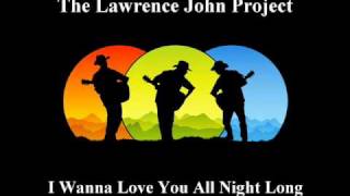 Lawrence John Project - I Wanna Love You All Night Long