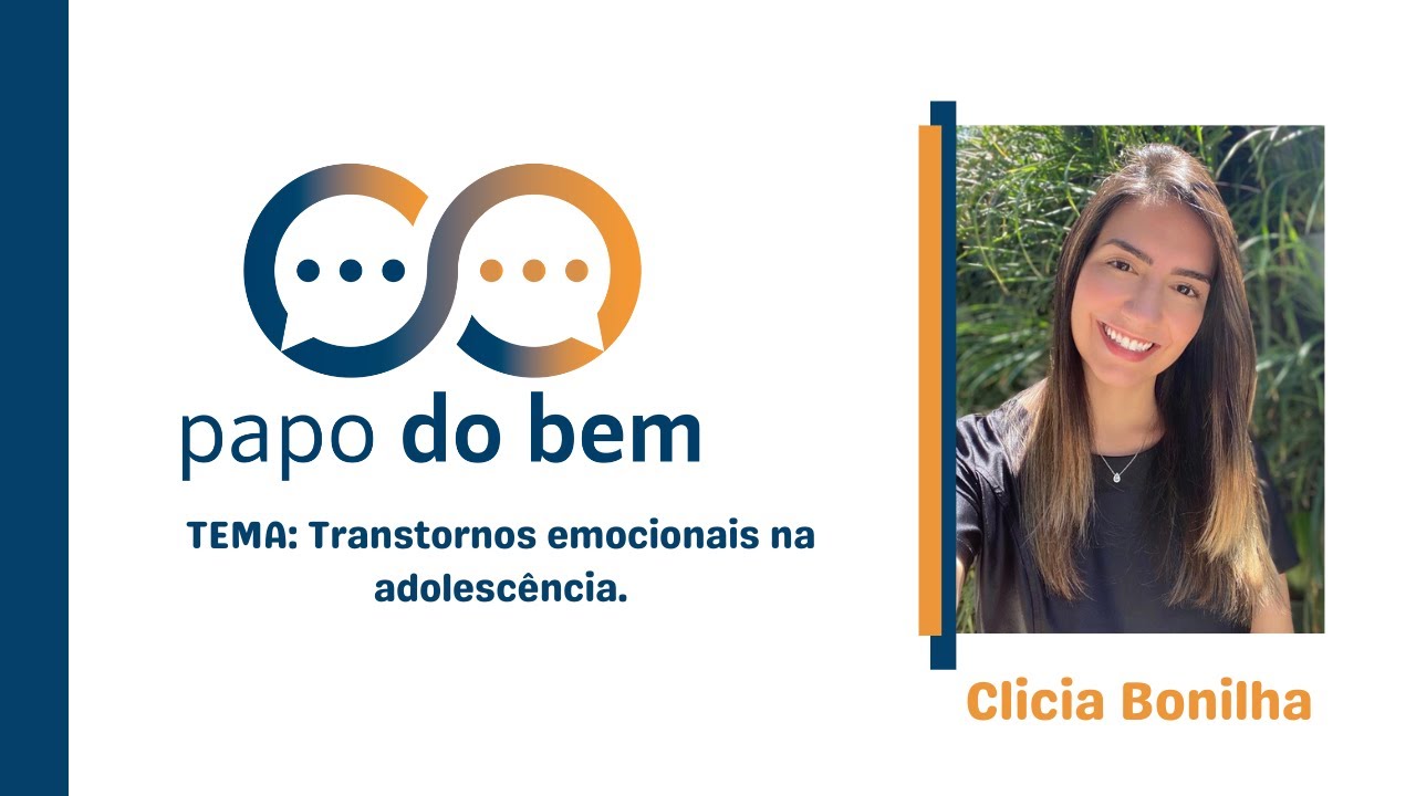 Transtornos emocionais na Adolescência com Clicia Bonilha.