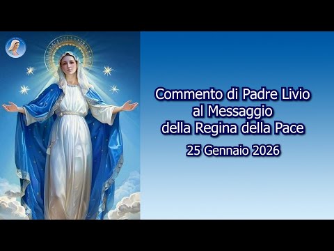 COMMENTO DI PADRE LIVIO AL MESSAGGIO DELLA REGINA DELLA PACE - 25/01/2026
