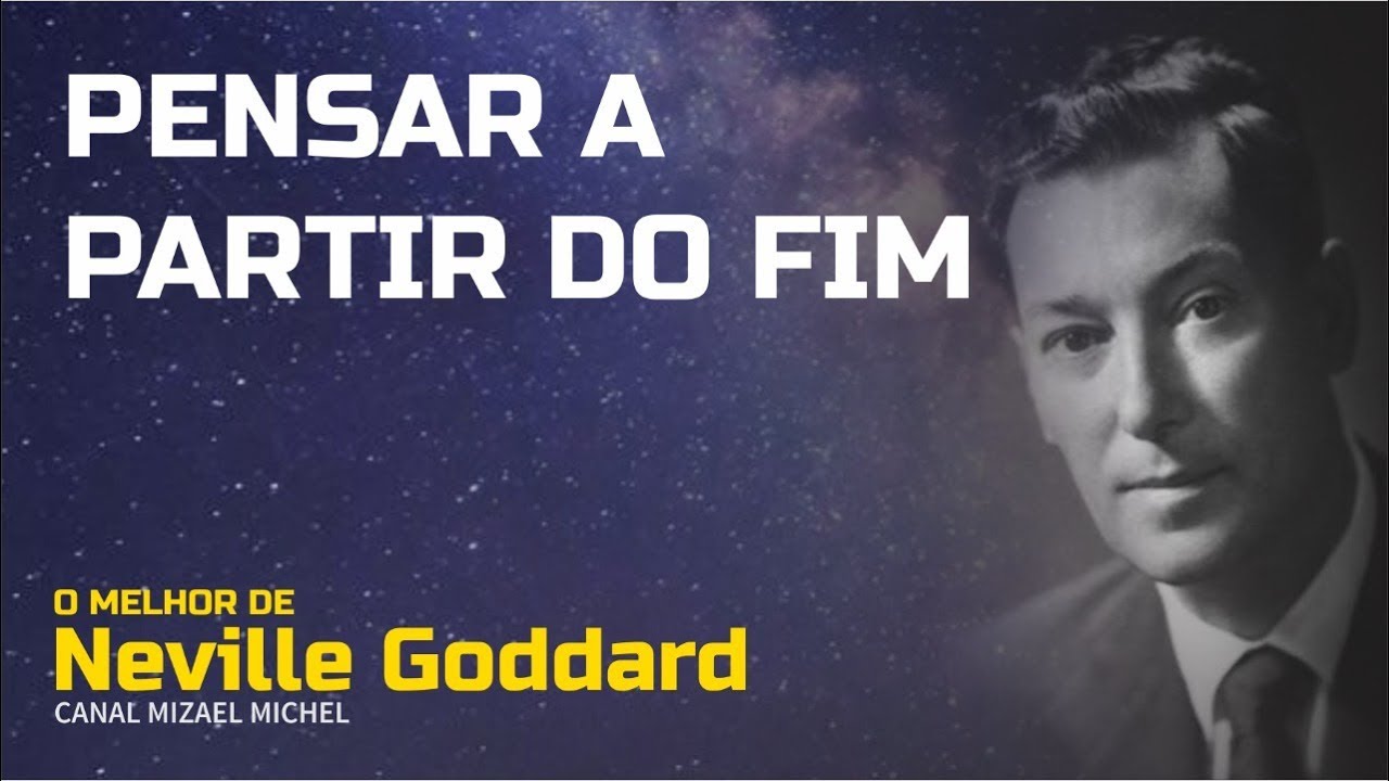 Neville Goddard - Pensar a partir do Fim | O Melhor de Neville Goddard