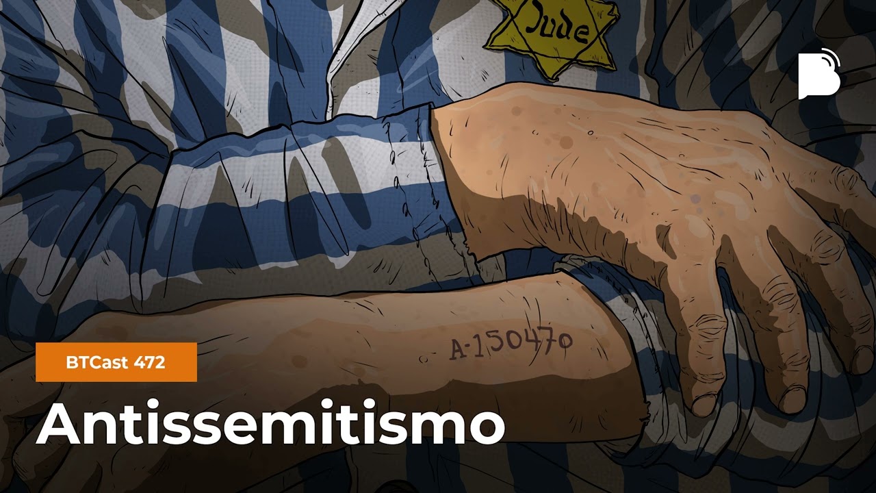 Antissemitismo - BTCast 472