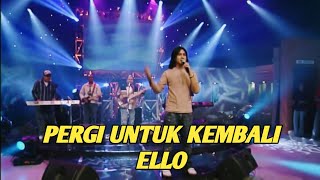 Download lagu ELLO - PERGI UNTUK KEMBALI (EXTRAVAGANZA TRANSTV) mp3 Download lagu ELLO - PERGI UNTUK KEMBALI (EXTRAVAGANZA TRANSTV) mp3