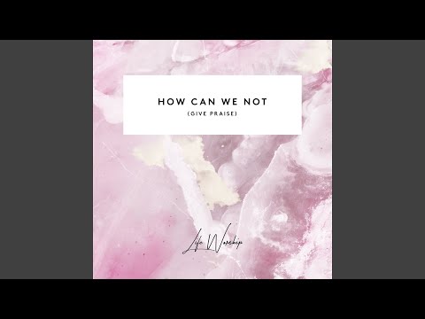 How Can We Not (Give Praise) (Live) (feat. Eby Corydon, Aaron Baxter)