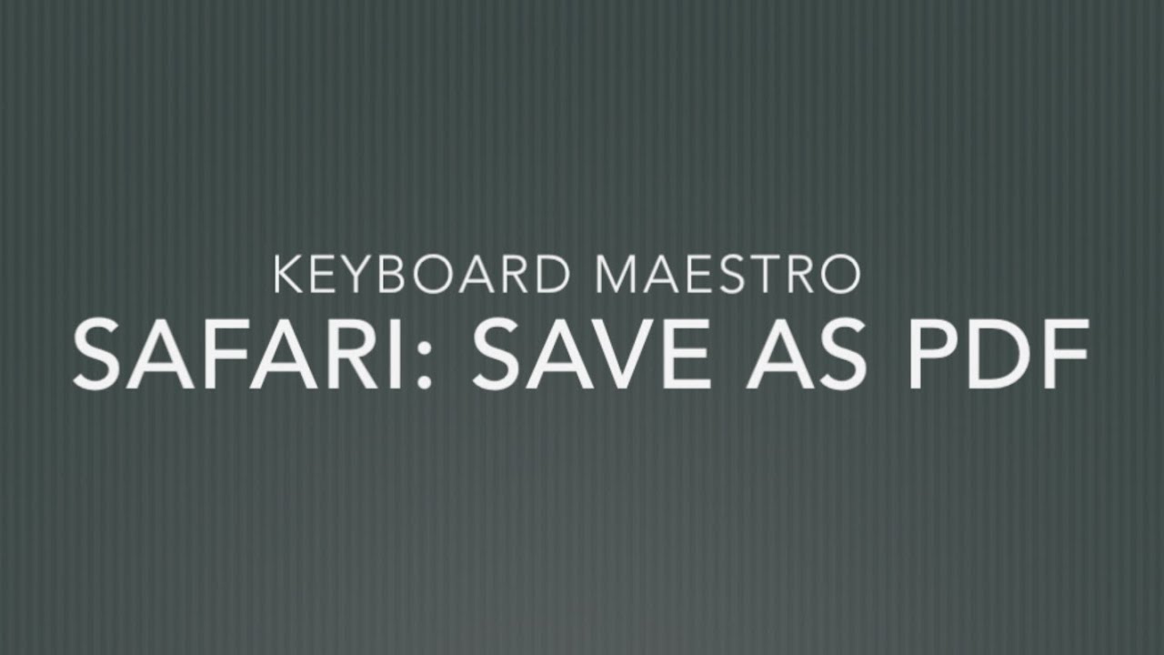Saving the Internet as a PDF with Keyboard Maestro