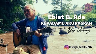 Download lagu Ebiet G. Ade - Kepada-Mu Aku Pasrah | Cover Deje Untung mp3