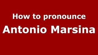 How to pronounce Antonio Marsina