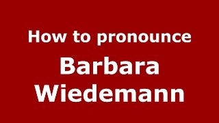 How to pronounce Barbara Wiedemann