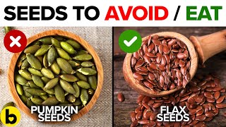 6 Healthy Seeds You Should Be Eating And 6 You Shouldn't