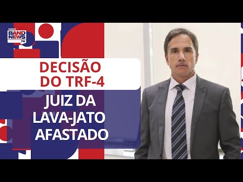 Juiz da Lava-Jato é afastado após decisão do TRF-4