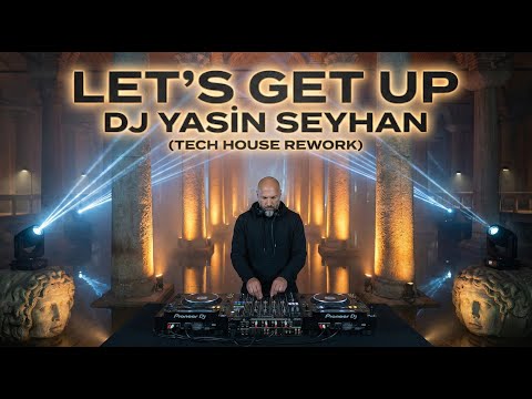 LET’S GET UP – DJ YASIN SEYHAN (TECH HOUSE REWORK) 🔥