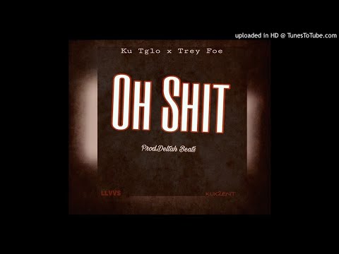 TreyFoe x Ku T-Glo - Oh Shit (Prod.By Deltah Beats)