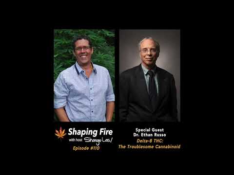 Shaping Fire EP 110 - Delta-8 THC: The Troublesome Cannabinoid with guest Dr. Ethan Russo