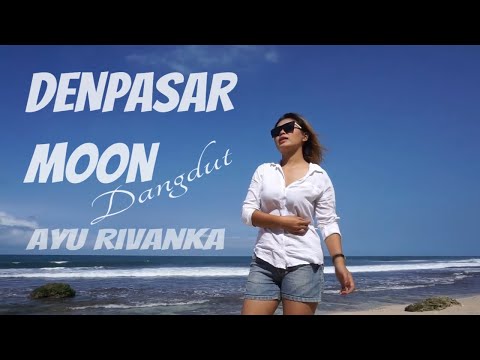 Denpasar moon - Dangdut koplo (Ayu Rivanka)