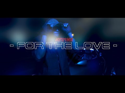 Aye1ne - For The Love (Official Music Video)