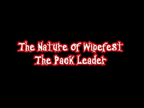 The Nature of Wipefest: The Pack Leader Nightmare