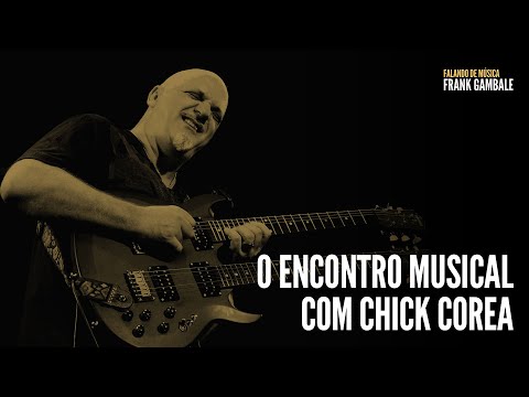 O encontro musical com Chick Corea | Frank Gambale
