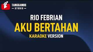 Aku Bertahan - Rio Febrian (Karaoke)
