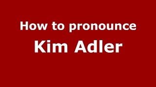How to pronounce Kim Adler