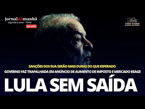 SANÇÕES PESADAS PARA UM PRESIDENTE SEM SAÍDA - 23/05/25
