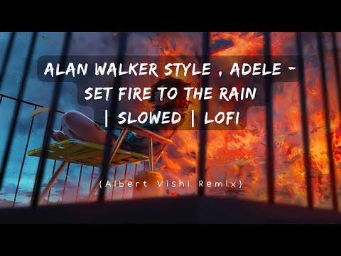 Alan Walker Style , Adele - Set Fire To The Rain | Slowed | LoFi