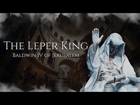 The Leper King - Baldwin IV of Jerusalem
