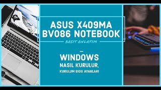 Asus X409MA BV086 notebook Windows Nasıl Kurulur, kurulum bios ayarları