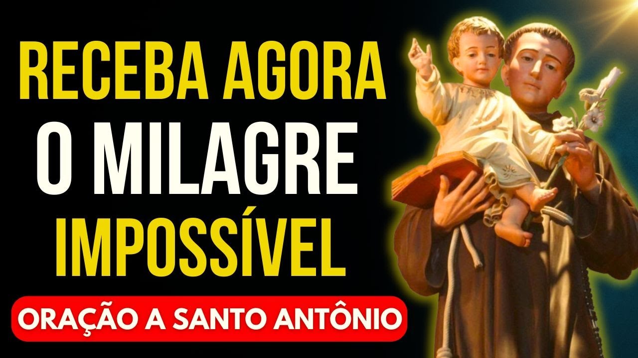 ORAÇÃO DO MILAGRE IMPOSSÍVEL A SANTO ANTÔNIO - ELE ATENDERÁ TODOS OS SEUS PEDIDOS.