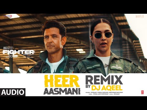 Heer Aasmani (Remix) (Audio) DJ Aqeel | Hrithik Roshan, Deepika, Anil K, Vishal-Sheykhar, Bpraak
