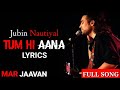 Jubin Nautiyal : Tum Hi Aana | full song | Marjaavan | Lyrics | Sidharth M | gaana lyrics