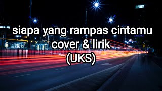 Download lagu Siapa yang rampas cintamu cover & lirik (UKS) - Elma mp3