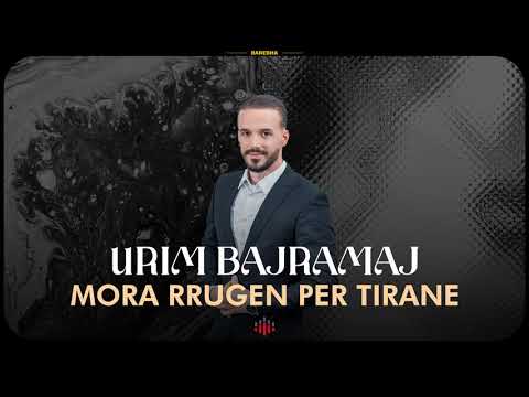 Urim Bajramaj - Mora Rrugën për Tiranë