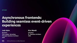 AWS re:Invent 2024 - Asynchronous frontends: Building seamless event-driven experiences (API305)
