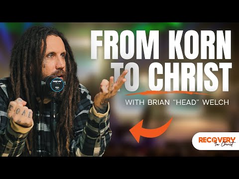From KORN to CHRIST! An Interview with @BrianHeadWelch  | Recovery In Christ