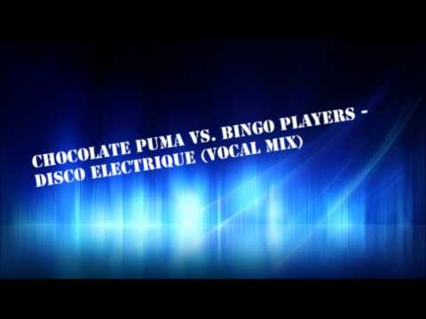 Chocolate Puma Vs. Bingo Players -  Disco Electrique (Vocal Mix)