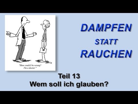 Dampfen statt Rauchen Teil 13 -  Wem soll ich glauben?