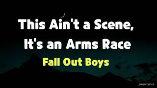 This ain&#39;t a scene, it&#39;s an arms race - Fall out boys (lyrics)