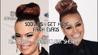 [A.I.] Karen Clark Sheard - Soon As I Get Home (by Faith Evans)