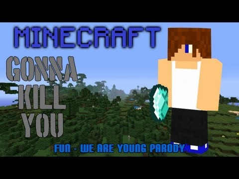 'Gonna Kill You' A Minecraft Parody of Fun's 'We Are Young'