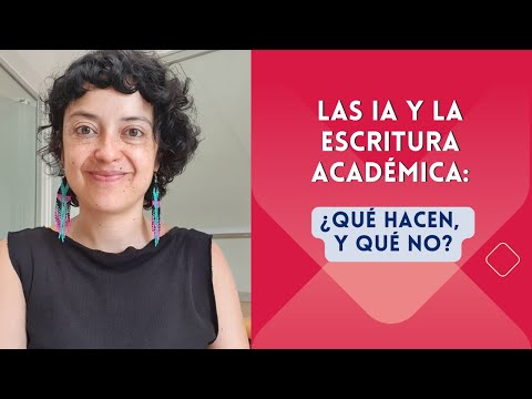 Las IA y la escritura académica: ¿qué hacen, y qué no?
