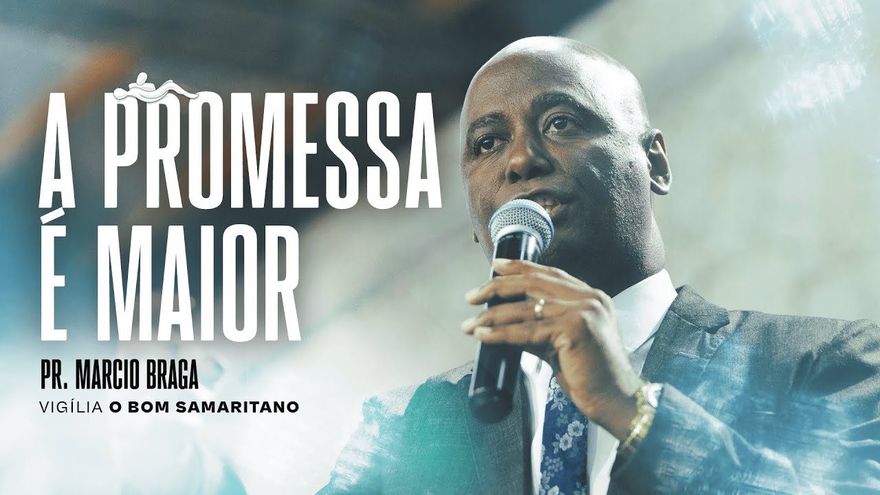 A promessa é maior | Pr. Marcio Braga [O Bom Samaritano]