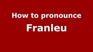 How to pronounce Franleu