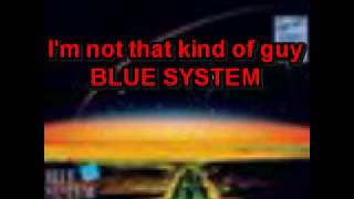 I am not that Kind of Guy ** Blue *System ** Lyrics