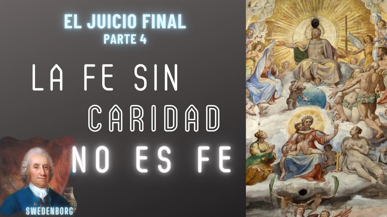 LA FE SIN CARIDAD NO ES FE - El Juicio Final Parte 4 de Swedenborg