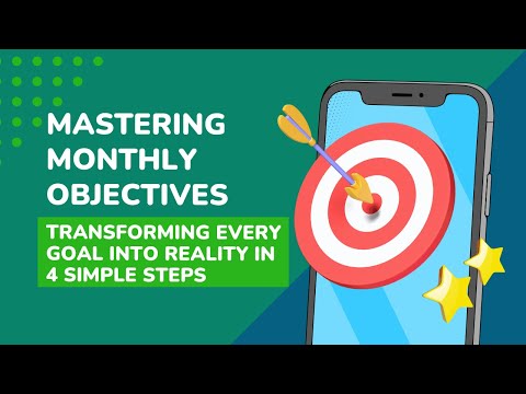 Mastering Monthly Objectives: Transforming Every Goal into Reality in 4 Simple Steps