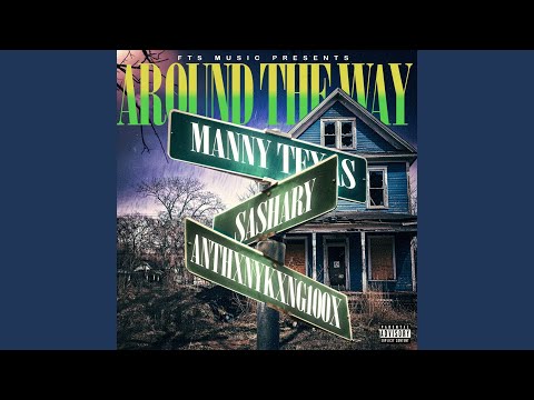 Around The Way (feat. Sashary, Manny Texas & AnthxnyKxng100x)