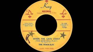 The Femm-eles - When The Cats Away (The Mice Will Play)