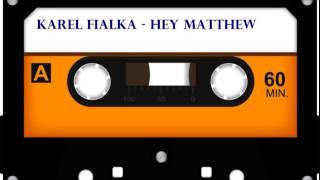 Karel Fialka -  Hey Matthew