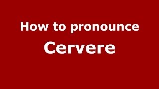 How to pronounce Cervere