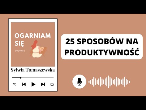 #46: PRODUKTYWNOŚĆ - 25 SPOSOBÓW, które pomogą Ci być lepiej zorganizowanym