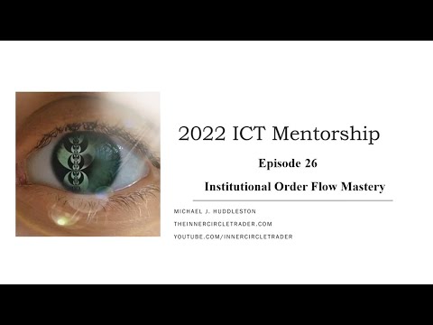 ICT 2022 Mentorship Episode 26 | Institutional Order Flow Mastery Explained